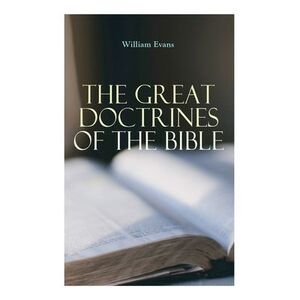 The Great Doctrines of the Bible -- William Evans